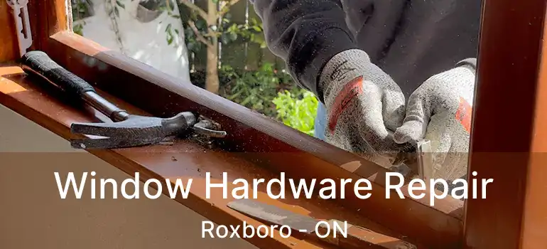 Window Hardware Repair Roxboro - ON