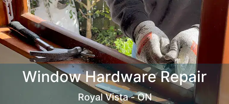 Window Hardware Repair Royal Vista - ON
