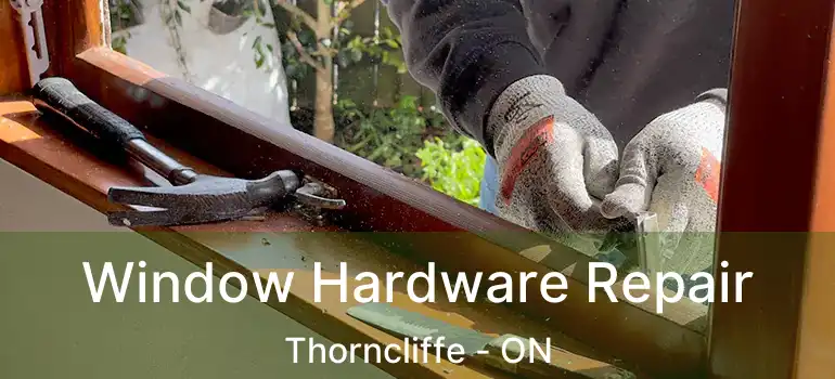 Window Hardware Repair Thorncliffe - ON