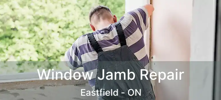 Window Jamb Repair Eastfield - ON
