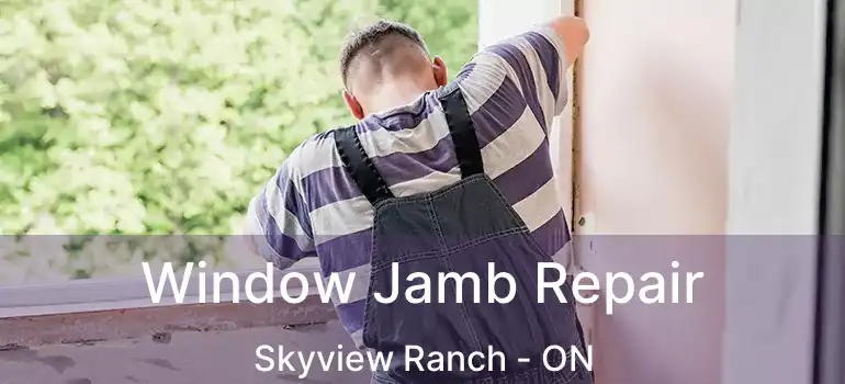 Window Jamb Repair Skyview Ranch - ON