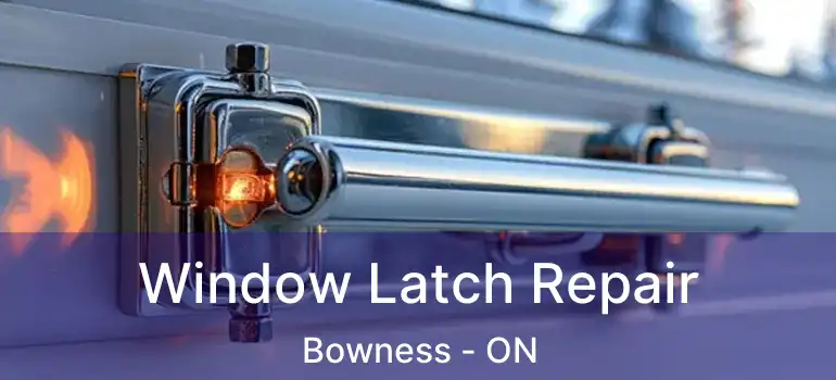 Window Latch Repair Bowness - ON