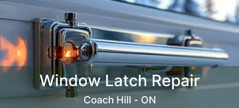 Window Latch Repair Coach Hill - ON