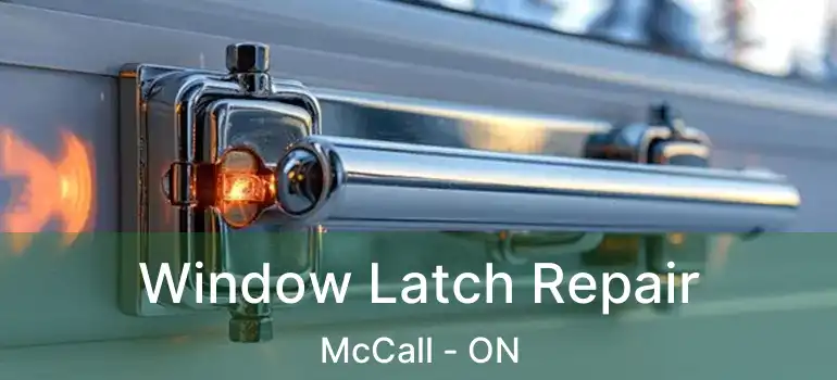 Window Latch Repair McCall - ON