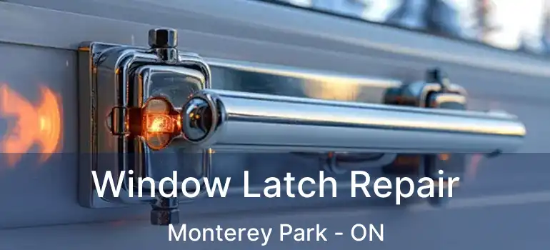 Window Latch Repair Monterey Park - ON