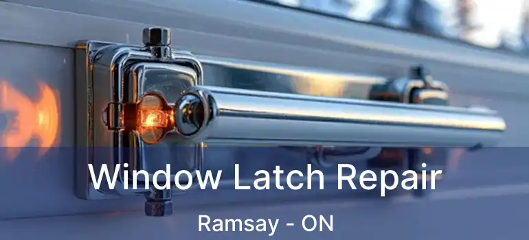 Window Latch Repair Ramsay - ON