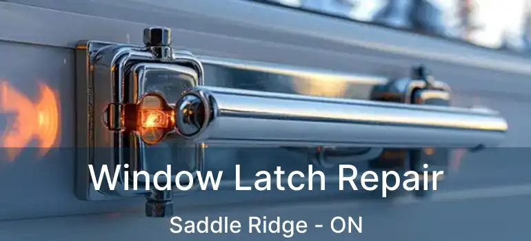 Window Latch Repair Saddle Ridge - ON