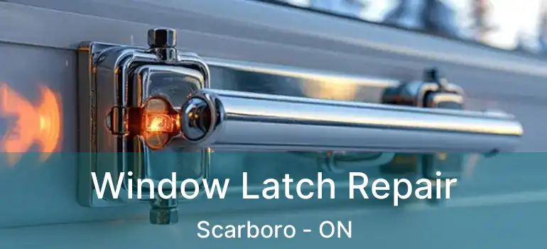 Window Latch Repair Scarboro - ON