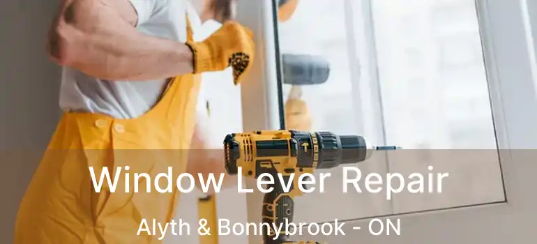 Window Lever Repair Alyth & Bonnybrook - ON