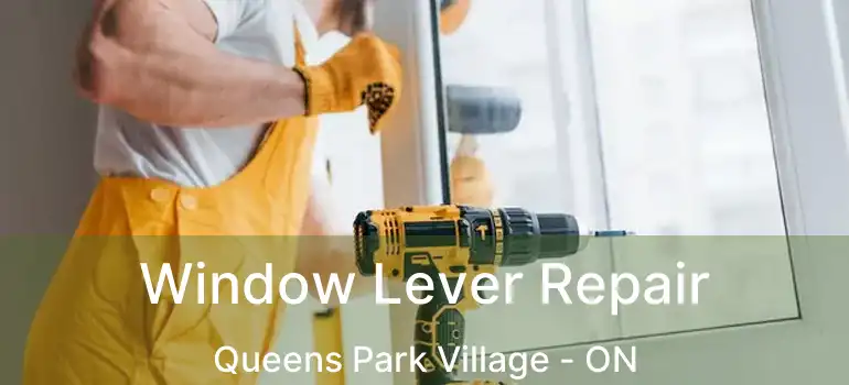 Window Lever Repair Queens Park Village - ON