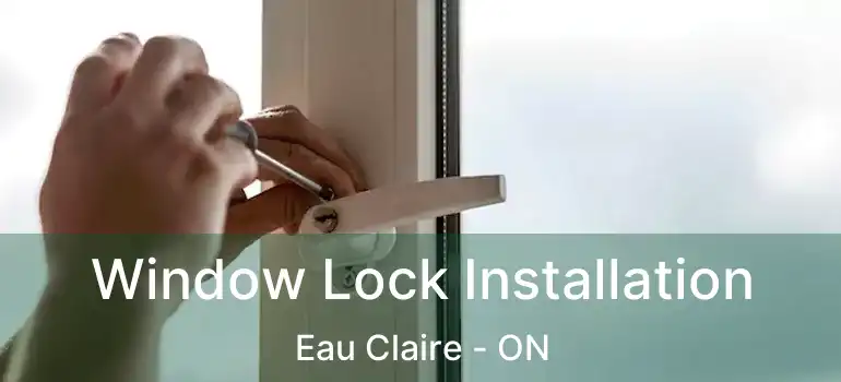Window Lock Installation Eau Claire - ON