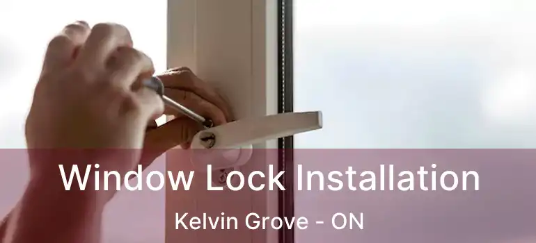 Window Lock Installation Kelvin Grove - ON