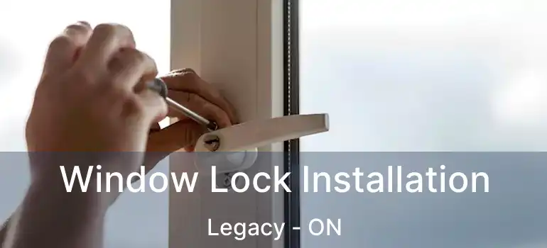 Window Lock Installation Legacy - ON