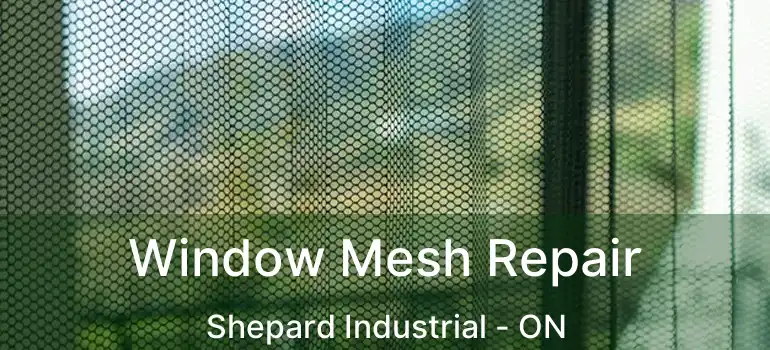 Window Mesh Repair Shepard Industrial - ON