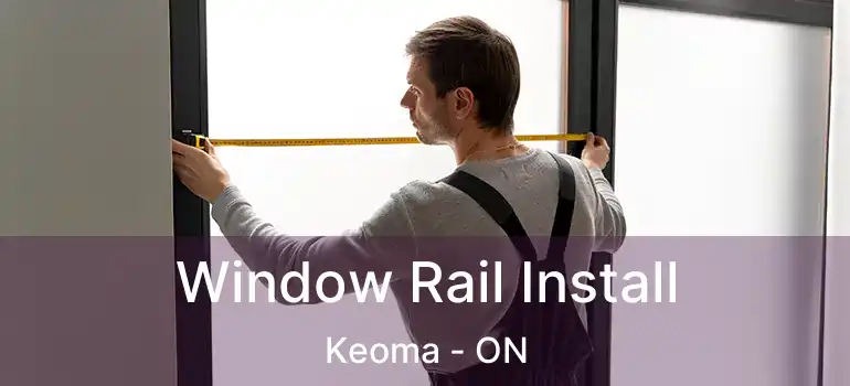 Window Rail Install Keoma - ON