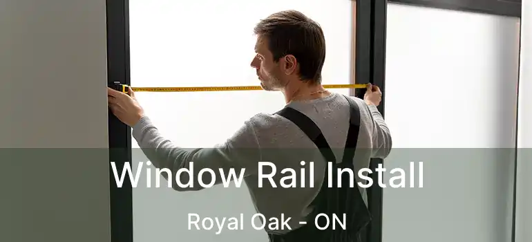 Window Rail Install Royal Oak - ON