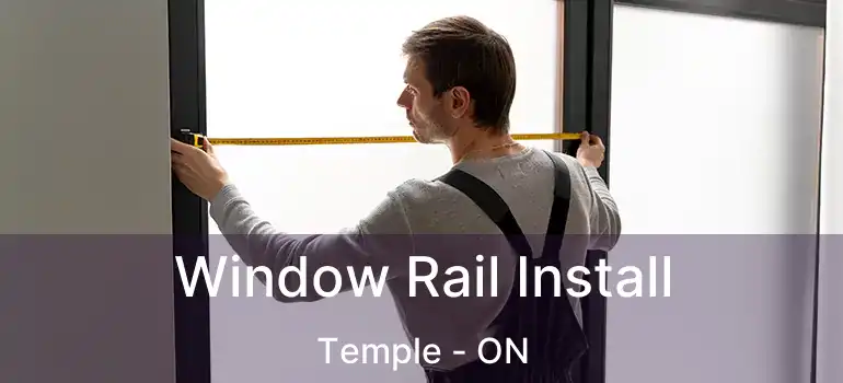Window Rail Install Temple - ON