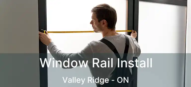 Window Rail Install Valley Ridge - ON