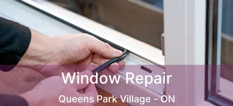 Window Repair Queens Park Village - ON