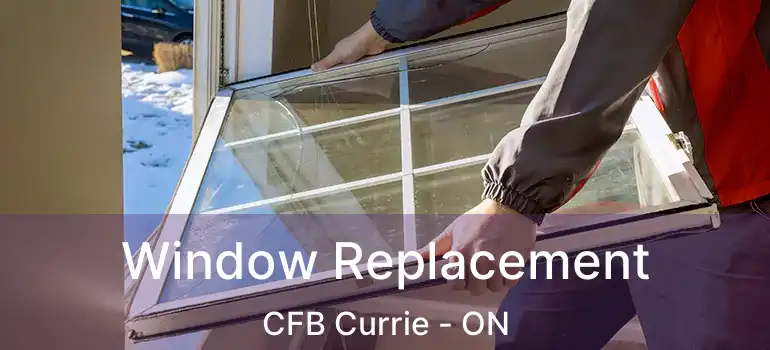 Window Replacement CFB Currie - ON