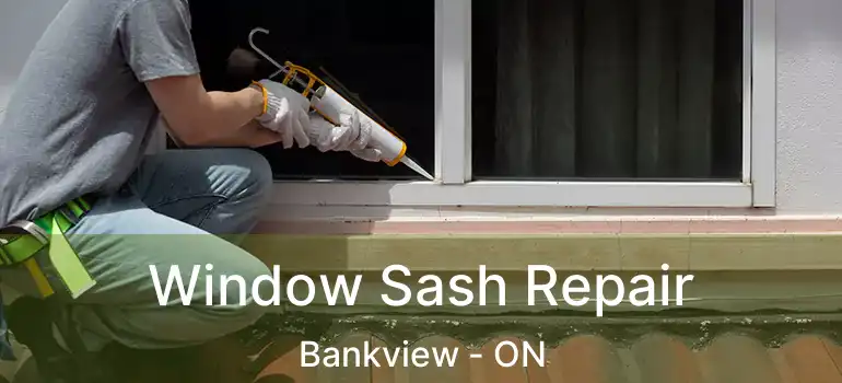 Window Sash Repair Bankview - ON