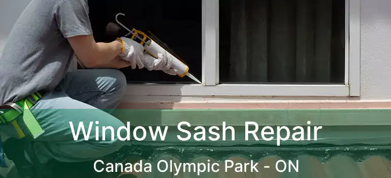 Window Sash Repair Canada Olympic Park - ON