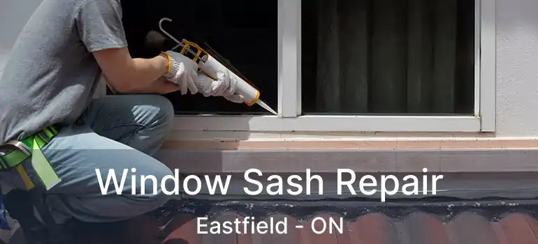 Window Sash Repair Eastfield - ON