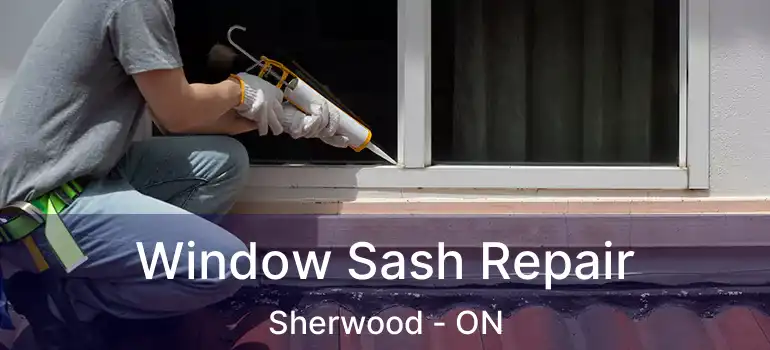 Window Sash Repair Sherwood - ON