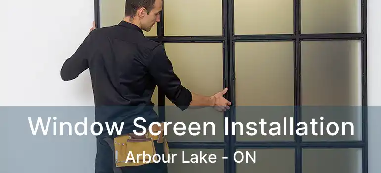 Window Screen Installation Arbour Lake - ON