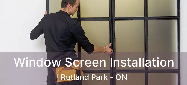 Window Screen Installation Rutland Park - ON