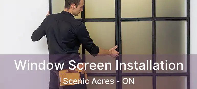 Window Screen Installation Scenic Acres - ON