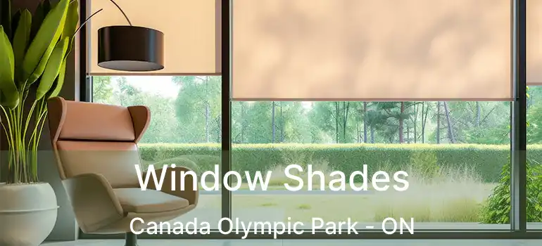 Window Shades Canada Olympic Park - ON