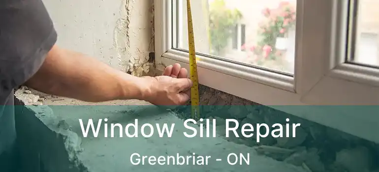 Window Sill Repair Greenbriar - ON