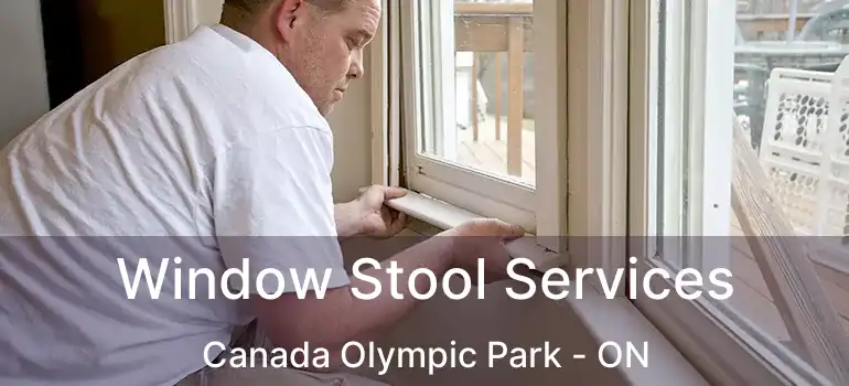 Window Stool Services Canada Olympic Park - ON