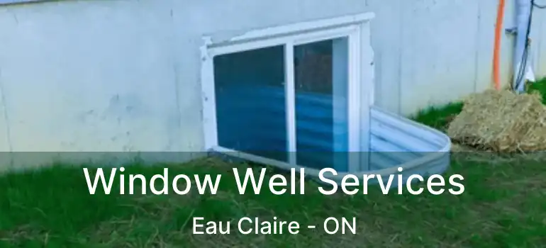 Window Well Services Eau Claire - ON