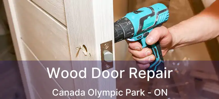 Wood Door Repair Canada Olympic Park - ON