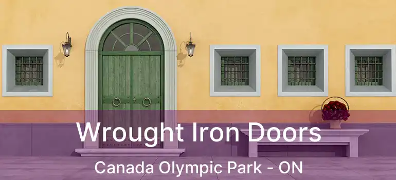 Wrought Iron Doors Canada Olympic Park - ON